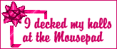 I Decked My Halls At The Mousepad